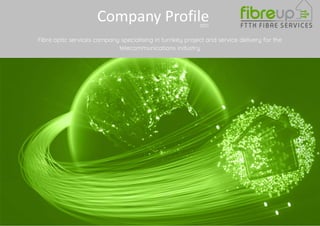 Fibre optic services company specialising in turnkey project and service delivery for the
telecommunications industry
Company Profile
PRIVATE AND CONFIDENTIAL
2021
 
