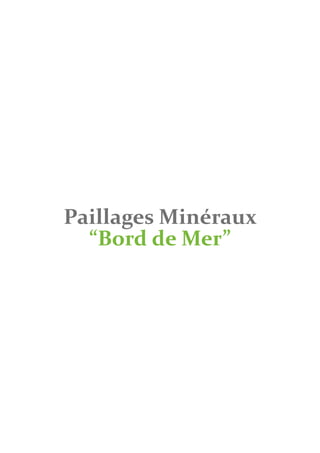 Paillages Minéraux
  “Bord de Mer”
 