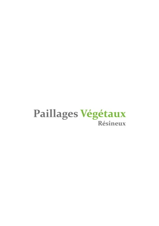 Paillages Végétaux
            Résineux
 
