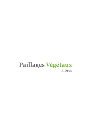 Paillages Végétaux
              Fibres
 