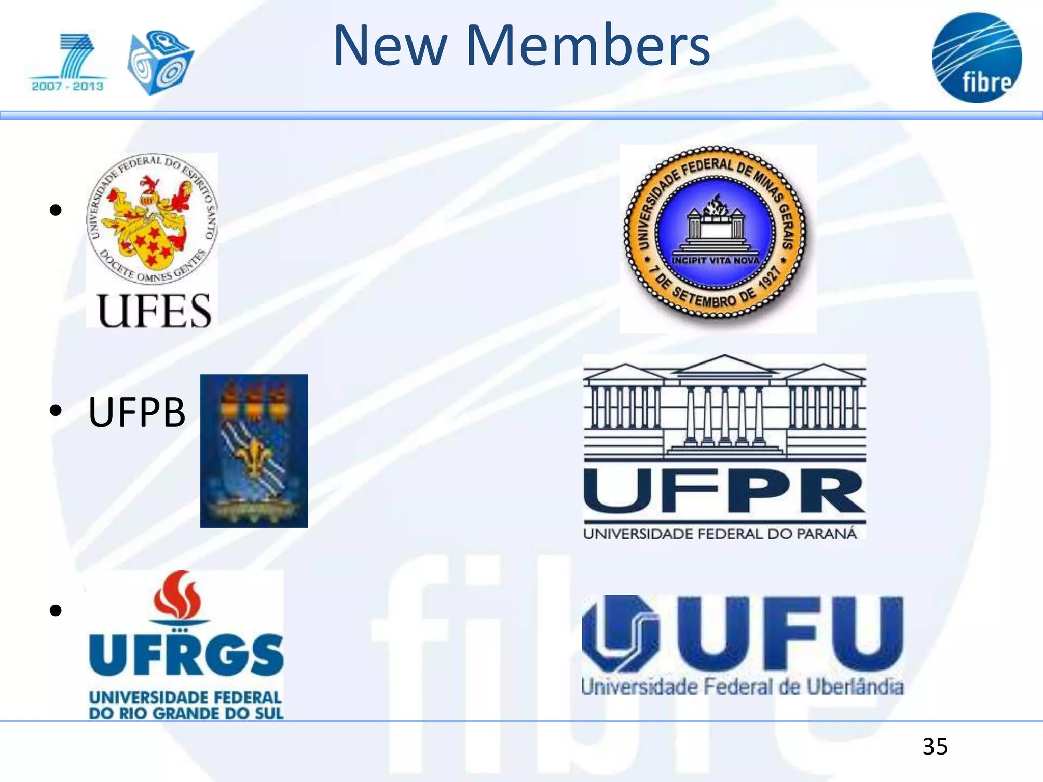 New Members
• UFES
• UFPB
• UFRGS
35
 