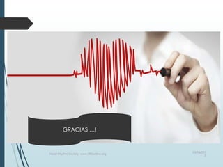 03/06/201
5
Heart Rhythm Society, www.HRSonline.org
GRACIAS …!
 