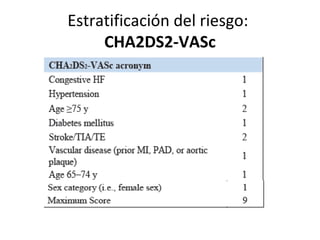 Estratificación del riesgo:
CHA2DS2-VASc
 
