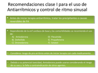 Recomendaciones clase I para el uso de
Antiarrítmicos y control de ritmo sinusal
 Antes de iniciar terapia antiarrítmica,...
