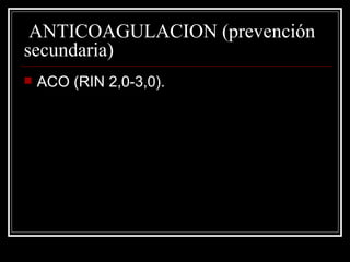 ANTICOAGULACION (prevención secundaria) ACO (RIN 2,0-3,0). 