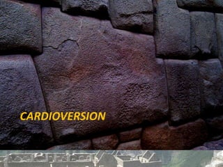 CARDIOVERSION
 