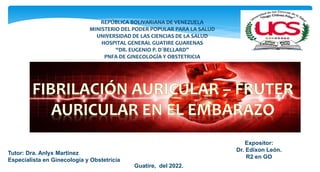 Tutor: Dra. Anlyx Martinez
Especialista en Ginecología y Obstetricia
Expositor:
Dr. Edixon León.
R2 en GO
Guatire, del 2022.
REPÚBLICA BOLIVARIANA DE VENEZUELA
MINISTERIO DEL PODER POPULAR PARA LA SALUD
UNIVERSIDAD DE LAS CIENCIAS DE LA SALUD
HOSPITAL GENERAL GUATIRE GUARENAS
“DR. EUGENIO P. D´BELLARD”
PNFA DE GINECOLOGÍA Y OBSTETRICIA
 