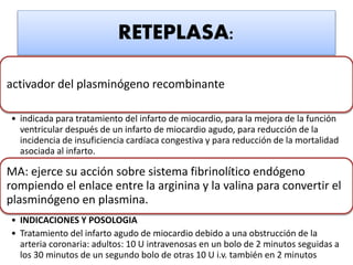 RETEPLASA:
activador del plasminógeno recombinante
• indicada para tratamiento del infarto de miocardio, para la mejora de...