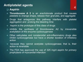 Antiplatelet agents
 Aspirin
 Thromboxane A 2 is an arachidonate product that causes
platelets to change shape, release ...