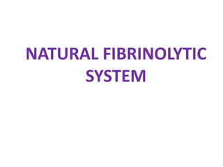 NATURAL FIBRINOLYTIC
SYSTEM
 