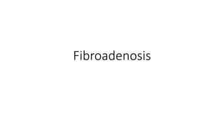 Fibroadenosis
 