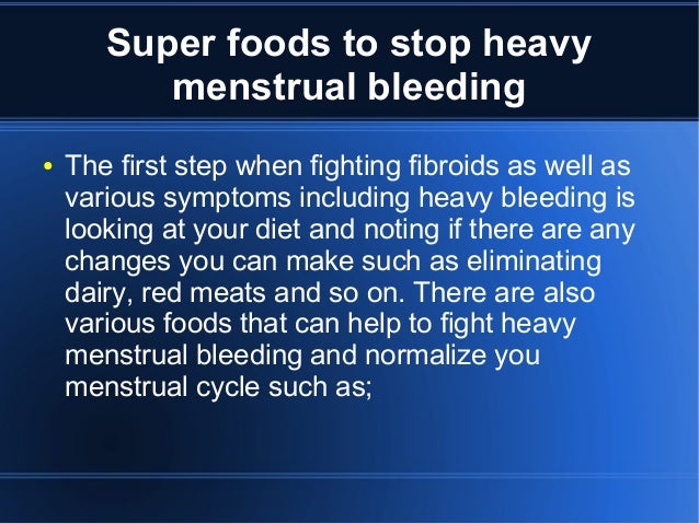 What do you take to stop a menstrual period?