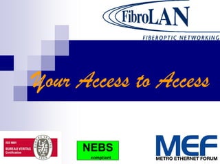 Your Access to Access

     NEBS
      compliant
 