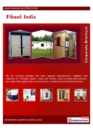We are counted amongst the most reputed manufactures, suppliers and
exporters of Portable Cabins, Tanks and Toilets. Easy to install and maintain,
our range finds application in construction, residential and industrial sectors.
 