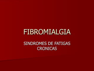 FIBROMIALGIA SINDROMES DE FATIGAS CRONICAS 