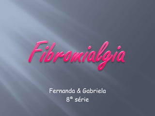 Fernanda & Gabriela
     8ª série
 