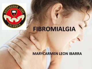 FIBROMIALGIA
MARYCARMEN LEON IBARRA
 