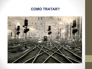 COMO TRATAR?
 