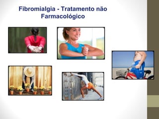 Fibromialgia - Tratamento não
Farmacológico
 