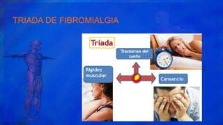 TRIADA DE FIBROMIALGIA
 