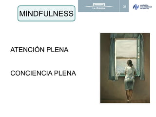 31
ATENCIÓN PLENA
CONCIENCIA PLENA
MINDFULNESS
 