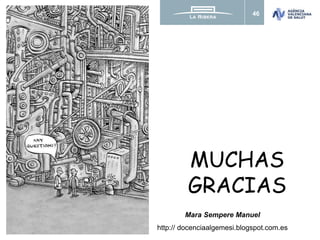 46
MUCHAS
GRACIAS
Mara Sempere Manuel
http:// docenciaalgemesi.blogspot.com.es
 