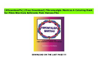 DOWNLOAD ON THE LAST PAGE !!!!
[#Download%] (Free Download) Fibromyalgia Mantras A Coloring Book for Fibro Warriors &Chronic Pain Heroes File Take a look inside this book https: //youtu.be/TKitiIJhjFIThe ONLY COLORING BOOK dedicated to Fibromyalgia !! Distract your mind from the pain as you color these Fibromyalgia Mantras for Fibro Warriors &Chronic Pain Heroes. 20 pages to color to shift your mood to a positive one with 10 BONUS pages to color and add your own healing mantra. Fibromyalgia affects 2-4% of the population causing widespread pain and flu like symptoms. Many people find relief in coloring as a form of relaxation.
[#Download%] (Free Download) Fibromyalgia Mantras A Coloring Book
for Fibro Warriors &Chronic Pain Heroes File
 