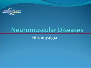 Fibromyalgia
 