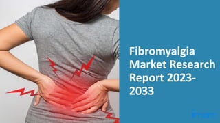 Fibromyalgia
Market Research
Report 2023-
2033
 