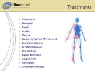 Treatments
 Chiropractor
 Osteopath
 Physio
 Amatsu
 Shiatsu
 Frequency Specific Microcurrent
 Lymphatic drainage
 Myofasical release
 Dry needling
 Bowen technique
 Acupuncture
 Reflexology
 Alexander technique
 