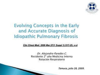 Clin Chest Med. 2006 Mar;27(1 Suppl 1):S17-25, v-vi


             Dr. Alejandro Paredes C.
       Residente 2º año Medicina Interna
             Rotación Respiratorio


                                Temuco, julio 28, 2009.
 