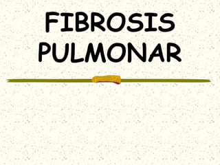 FIBROSIS
PULMONAR

 