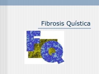 Fibrosis Quística
 