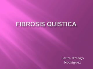 Fibrosis quística Laura Arango Rodríguez 