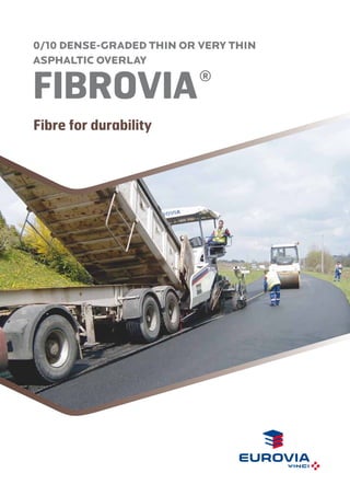 0/10 DENSE-GRADED THIN OR VERY THIN
ASPHALTIC OVERLAY

FIBROVIA 

®

Fibre for durability

186 %

 