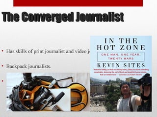 The Converged JournalistThe Converged Journalist
• Has skills of print journalist and video journalist.
• Backpack journalists.
• Mobile journalists (mojos).
31
 