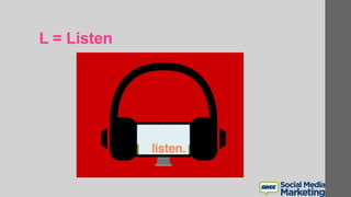 L = Listen
 