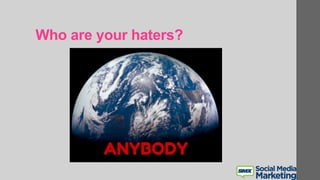 Who are your haters?
 