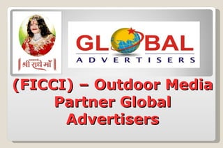 (FICCI) – Outdoor Media
     Partner Global
      Advertisers
 