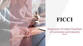FICCI
(Federation of Indian Chambers
of Commerce and Industry)
 