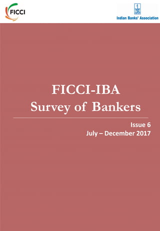 Issue 1
January – June 2015
FICCI-IBA
Survey of Bankers
Issue 6
July – December 2017
 