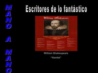 Escritores de lo fantástico MANO A MANO William Shakespeare “ Hamlet” 