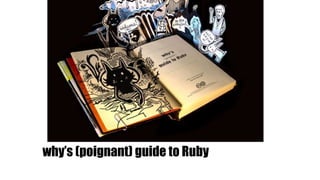 why’s (poignant) guide to Ruby
 