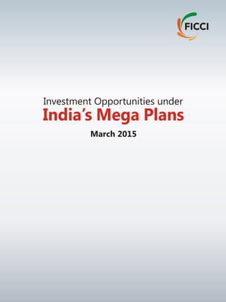 Investment Opportunities under
India’s Mega Plans
March 2015
 