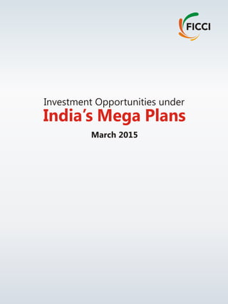 Investment Opportunities under
India’s Mega Plans
March 2015
 