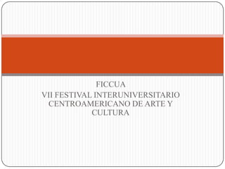 FICCUA  VII FESTIVAL INTERUNIVERSITARIO CENTROAMERICANO DE ARTE Y CULTURA 