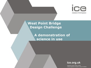 West Point Bridge    Design Challenge   A demonstration of    science in use 