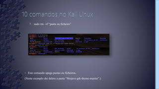 7. sudo rm –rf “pasta ou ficheiro”
› Este comando apaga pastas ou ficheiros.
(Neste exemplo dei delete a pasta “Mojave-gtk-theme-master”.)
 