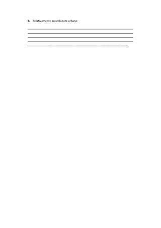 b. Relativamente ao ambiente urbano:
__________________________________________________________________________
__________________________________________________________________________
__________________________________________________________________________
__________________________________________________________________________
____________________________________________________________________
 
