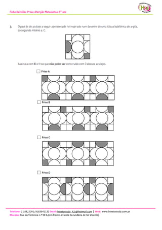 Ficha Revisões Prova Aferição Matemática 6º ano
Telefone: 21 8822091; 918364113| Email: howtostudy_h2s@hotmail.com | Web: www.howtostudy.com.pt
Morada: Rua da Verónica n.º 90 A (em frente à Escola Secundária de Gil Vicente)
3.
 